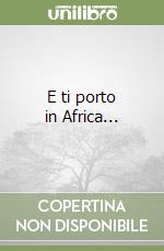 E ti porto in Africa...