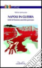 Napoli in guerra. Analisi del fenomeno camorristico partenopeo libro