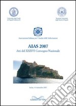 Atti del 36° Convegno nazionale dell'Associazione italiana analisi sollecitazioni (Ischia, 4-8 settembre 2007) libro