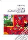 La qualità degli ambienti interni. Scritti dal 1984 al 2003 libro di Alfano Nino