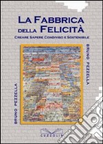 La fabbrica della felicità. Creare sapere condiviso e sostenibile libro