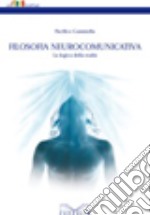 Filosofia neurocomunicativa. La logica della realtà