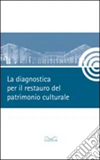 La diagnostica per il restauro del patrimonio culturale libro