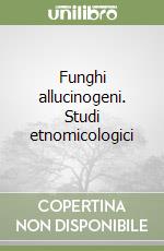 Funghi allucinogeni. Studi etnomicologici libro