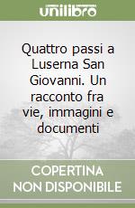 Quattro passi a Luserna San Giovanni. Un racconto fra vie, immagini e documenti libro