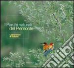 I parchi naturali del Piemonte. Laboratori di futuro. Ediz. illustrata libro