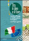 Tra il dire e il fare. Unità d'Italia e unificazione europea. Cantieri aperti libro