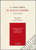 La colonia tedesca di Alagna. Valsesia e il suo dialetto. Opera postuma del dottor Giovanni Giordani (rist. anast.)