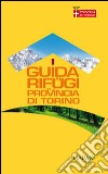 Guida ai rifugi della provincia di Torino libro