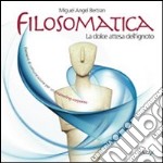 Filosomatica. La dolce attesa dell'ignoto. Elementi di comunicazione per un counseling corporeo. Ediz. inglese, spagnolo, catalano e francese. Con DVD