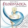 Filosomatica. La dolce attesa dell'ignoto. Elementi di comunicazione per un counseling corporeo. Ediz. inglese, spagnolo, catalano e francese. Con DVD libro