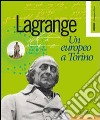 Lagrange. Un europeo a Torino. Ediz. multilingue libro