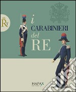 I carabinieri del re. Ediz. illustrata libro