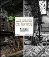 La suite du temps. Il tempo al lavoro. Ediz. multilingue libro