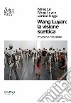 Wang Luyan: la visione scettica. Impegno e riflessione. Ediz. italiana e inglese libro