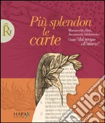 Più splendon le carte. Manoscritti, libri, documenti, biblioteche: Dante «dal tempo all'etterno»