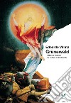 Grünewald. Pittore e mistico tra Lutero e Hindemith libro
