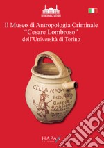 Il museo di Antropologia Criminale «Cesare Lombroso» dell'Università di Torino. Oggetti e documenti raccolti per le sue ricerche da Cesare Lombroso nella seconda metà dell'Ottocento libro