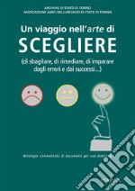 Viaggio nell'arte di scegliere (di sbagliare, di rimediare, di imparare dagli errori e dai successi...). Per la Scuola media (Un) libro