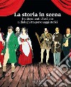 La storia in scena. Dai documenti d'archivio ai dialoghi tra personaggi storici libro