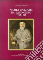 Nicola Molinari da Lagonegro (1707-1792). Predicatore e missionario cappuccino, vescovo di Scala-Ravello (1778-1783) e di Bovino (1783-1792)... libro