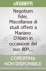 Negotium fidei. Miscellanea di studi offerti a Mariano D'Alatri in occasione del suo 80º compleanno libro