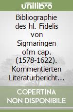 Bibliographie des hl. Fidelis von Sigmaringen ofm cap. (1578-1622). Kommentierten Literaturbericht bis 2000 libro