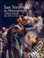 San Serafino da Montegranaro nell'arte italiana dal XVII al XX secolo libro