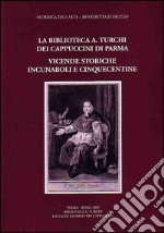 La biblioteca «A. Turchi» dei Cappuccini di Parma. Vicende storiche. Incunaboli e cinquecentine libro