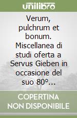 Verum, pulchrum et bonum. Miscellanea di studi oferta a Servus Gieben in occasione del suo 80° compleanno libro