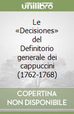 Le «Decisiones» del Definitorio generale dei cappuccini (1762-1768)