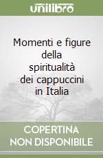 Momenti e figure della spiritualità dei cappuccini in Italia libro