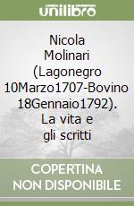 Nicola Molinari (Lagonegro 10Marzo1707-Bovino 18Gennaio1792). La vita e gli scritti libro