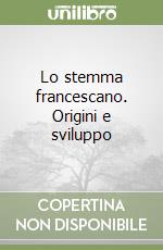 Lo stemma francescano. Origini e sviluppo libro