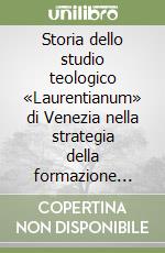 Storia dello studio teologico «Laurentianum» di Venezia nella strategia della formazione teologica della Provincia Veneta dei Cappuccini libro