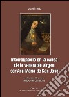 Interrogatorio en la causa de la venerable virgen sor Ana Maria de San José libro