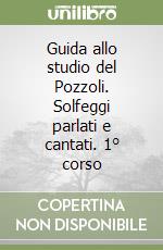 Guida allo studio del Pozzoli. Solfeggi parlati e cantati. 1° corso libro