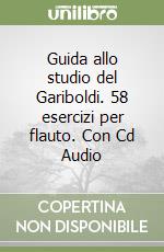 Guida allo studio del Gariboldi. 58 esercizi per flauto. Con Cd Audio libro