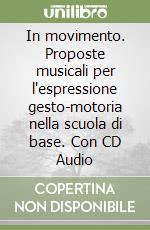 In movimento. Proposte musicali per l'espressione gesto-motoria nella scuola di base. Con CD Audio libro