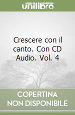 Crescere con il canto. Con CD Audio. Vol. 4 libro