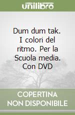 Dum dum tak. I colori del ritmo. Per la Scuola media. Con DVD libro