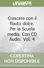 Crescere con il flauto dolce. Per la Scuola media. Con CD Audio. Vol. 4 libro