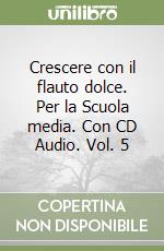 Crescere con il flauto dolce. Per la Scuola media. Con CD Audio. Vol. 5 libro