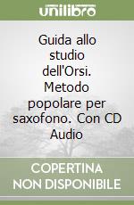 Guida allo studio dell'Orsi. Metodo popolare per saxofono. Con CD Audio libro