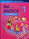 Noi e la musica. Libro dell'alunno (1) libro