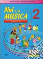 Noi e la musica. Percorsi propedeutici per l'insegnamento della musica nella scuola primaria. Con CD Audio. Vol. 2 libro