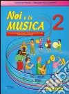 Noi e la musica. Percorsi propedeutici per l'insegnamento della musica nella scuola primaria. Con CD Audio. Vol. 2 libro