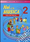 Noi e la musica. Libro dell'alunno libro di Perini Lanfranco Spaccazocchi Maurizio