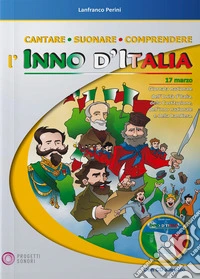 Cantare suonare comprendere l'inno d'Italia. Per la Scuola elementare. Con CD Audio libro