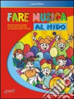 Fare musica al nido. Percorsi teorico-pratici di educazione musicale per bambini da 20 a 36 mesi. Con CD Audio